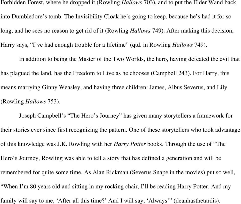 After making this decision, Harry says, I ve had enough trouble for a lifetime (qtd. in Rowling Hallows 749).