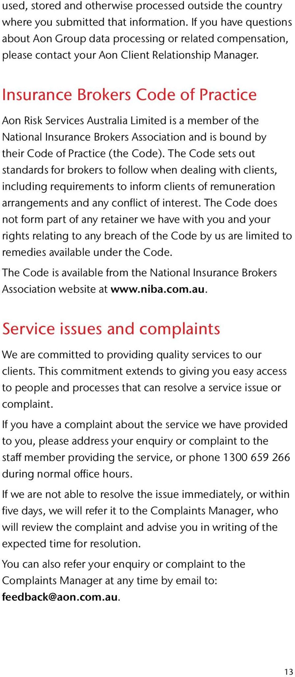 Insurance Brokers Code of Practice Aon Risk Services Australia Limited is a member of the National Insurance Brokers Association and is bound by their Code of Practice (the Code).
