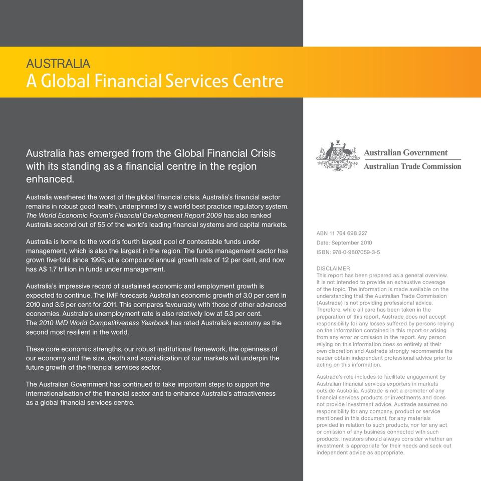 The World Economic Forum s Financial Development Report 2009 has also ranked Australia second out of 55 of the world s leading financial systems and capital markets.