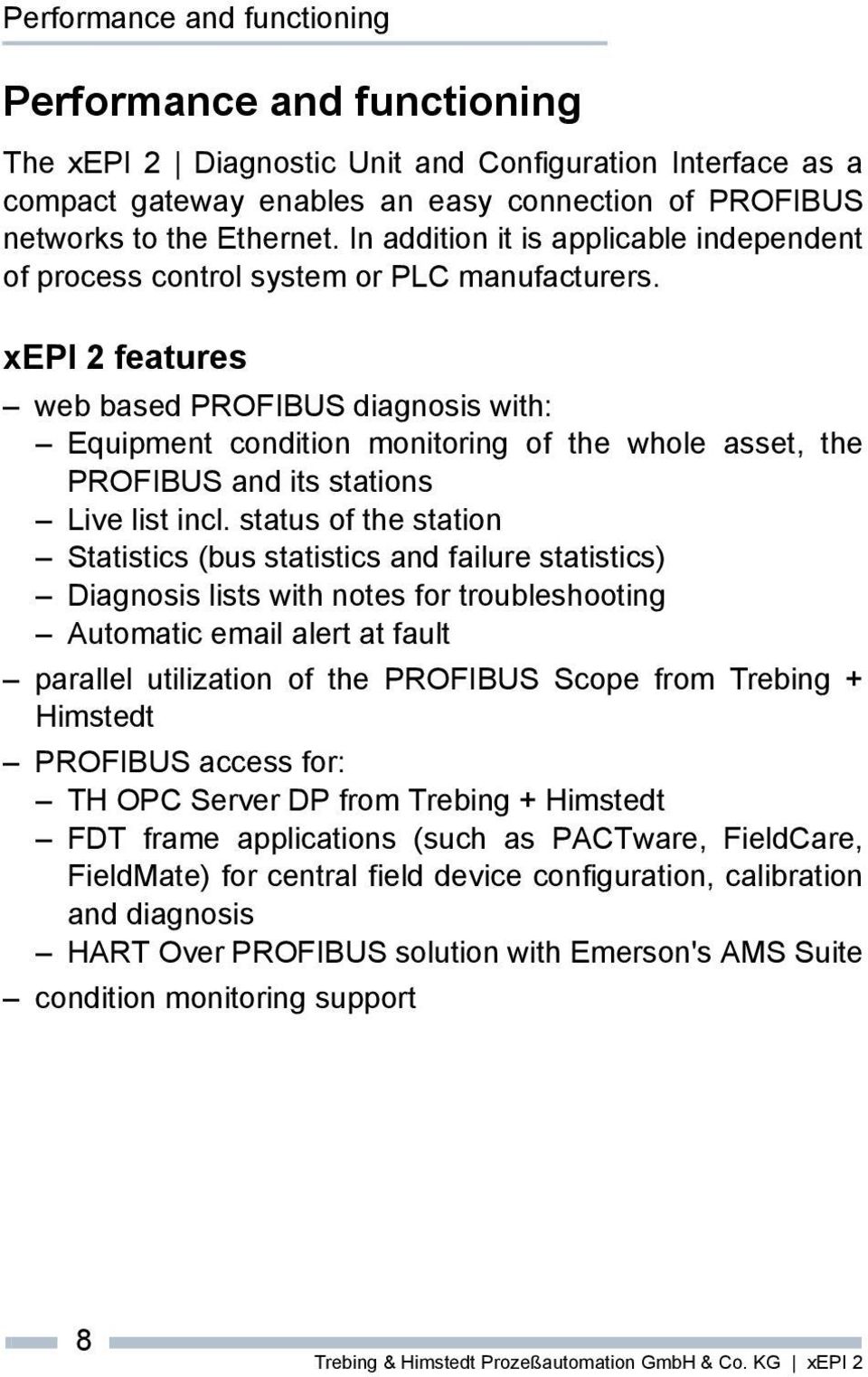 xepi 2 features web based PROFIBUS diagnosis with: Equipment condition monitoring of the whole asset, the PROFIBUS and its stations Live list incl.