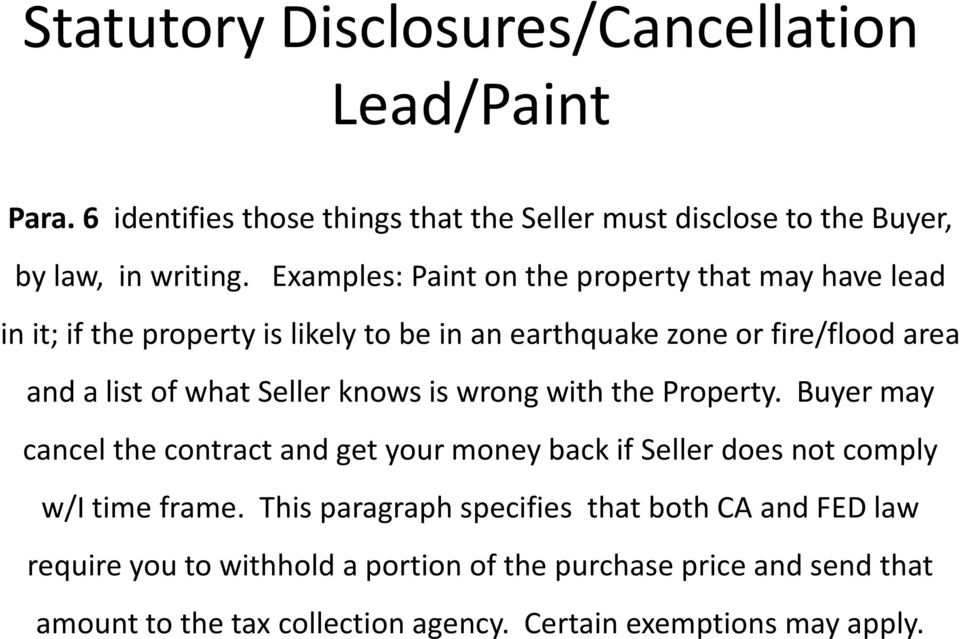 Seller knows is wrong with the Property. Buyer may cancel the contract and get your money back if Seller does not comply w/i time frame.