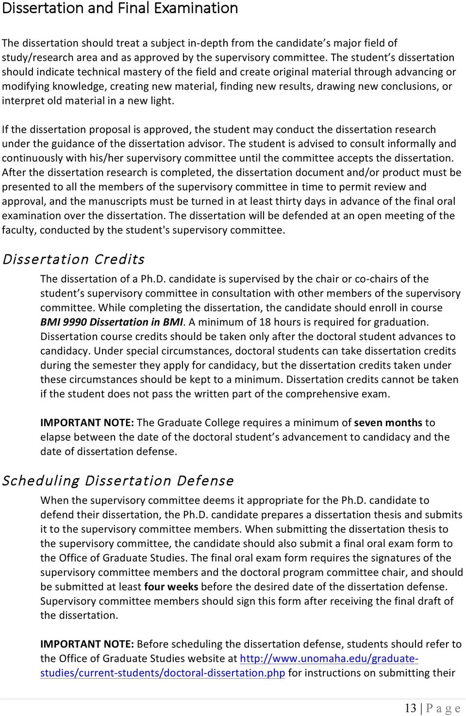 new conclusions, or interpret old material in a new light. If the dissertation proposal is approved, the student may conduct the dissertation research under the guidance of the dissertation advisor.