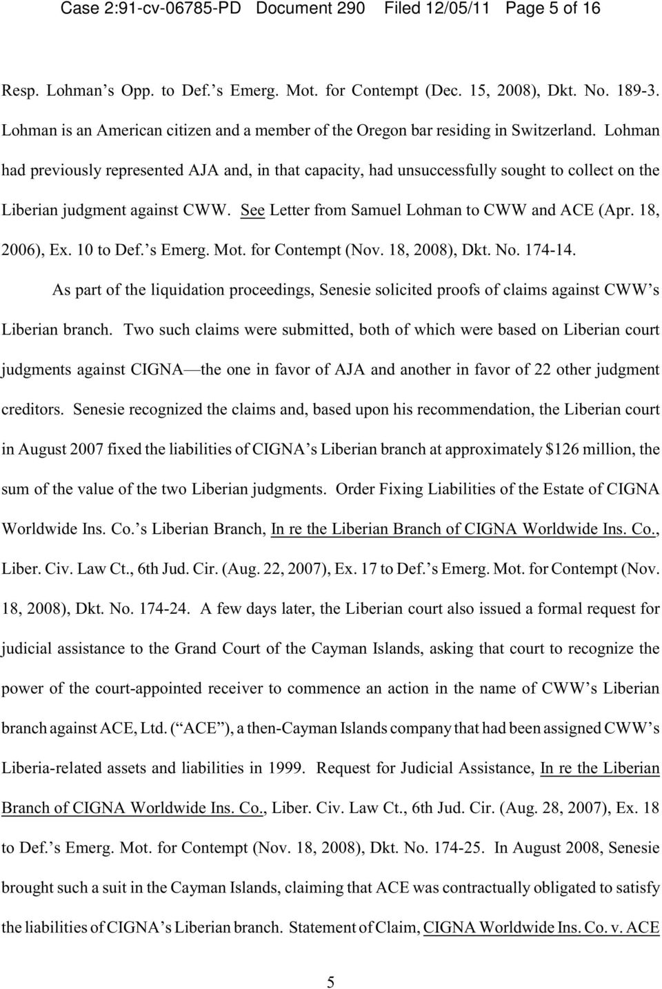 Lohman had previously represented AJA and, in that capacity, had unsuccessfully sought to collect on the Liberian judgment against CWW. See Letter from Samuel Lohman to CWW and ACE (Apr.