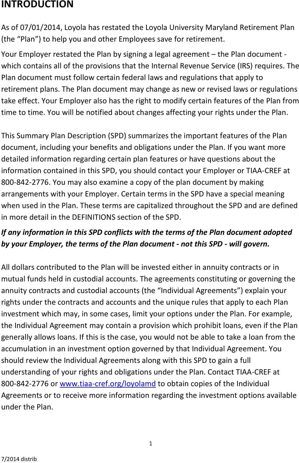 The Plan document must follow certain federal laws and regulations that apply to retirement plans. The Plan document may change as new or revised laws or regulations take effect.