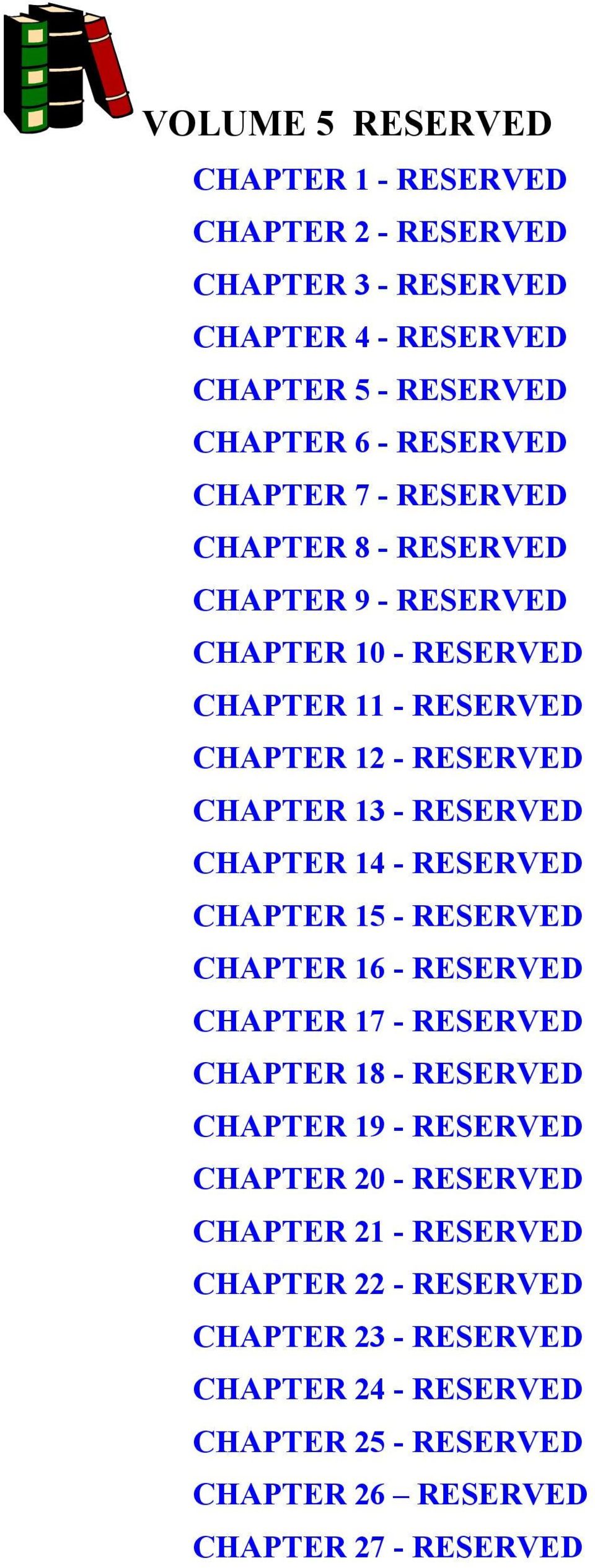 RESERVED CHAPTER 15 - RESERVED CHAPTER 16 - RESERVED CHAPTER 17 - RESERVED CHAPTER 18 - RESERVED CHAPTER 19 - RESERVED CHAPTER 20 - RESERVED