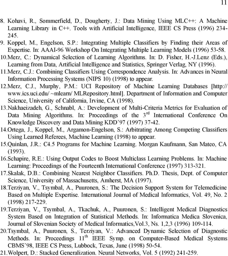 : Dynamical Selection of Learning Algorithms. In: D. Fisher, H.-J.Lenz (Eds.), Learning from Data, Artificial Intelligence and Statistics, Springer Verlag, NY (1996). 11.Merz, C.J.: Combining Classifiers Using Correspondence Analysis.