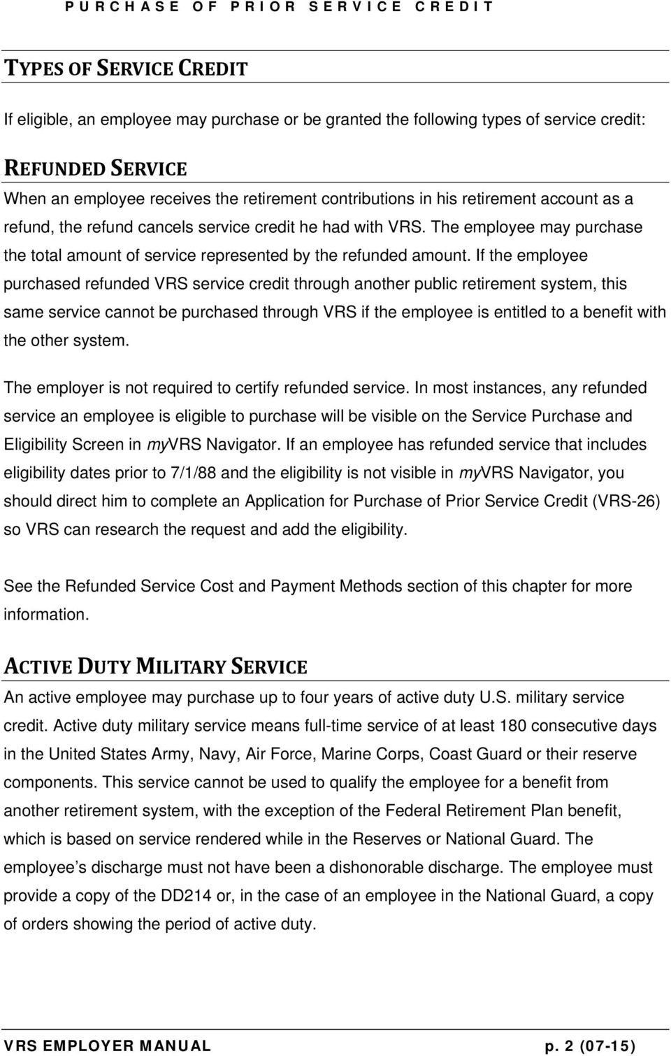 If the employee purchased refunded VRS service credit through another public retirement system, this same service cannot be purchased through VRS if the employee is entitled to a benefit with the