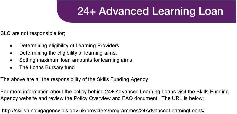 For more information about the policy behind 24+ Advanced Learning Loans visit the Skills Funding Agency website and review the
