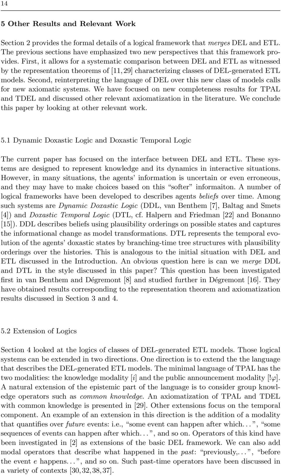 First, it allows for a systematic comparison between DEL and ETL as witnessed by the representation theorems of [11, 29] characterizing classes of DEL-generated ETL models.