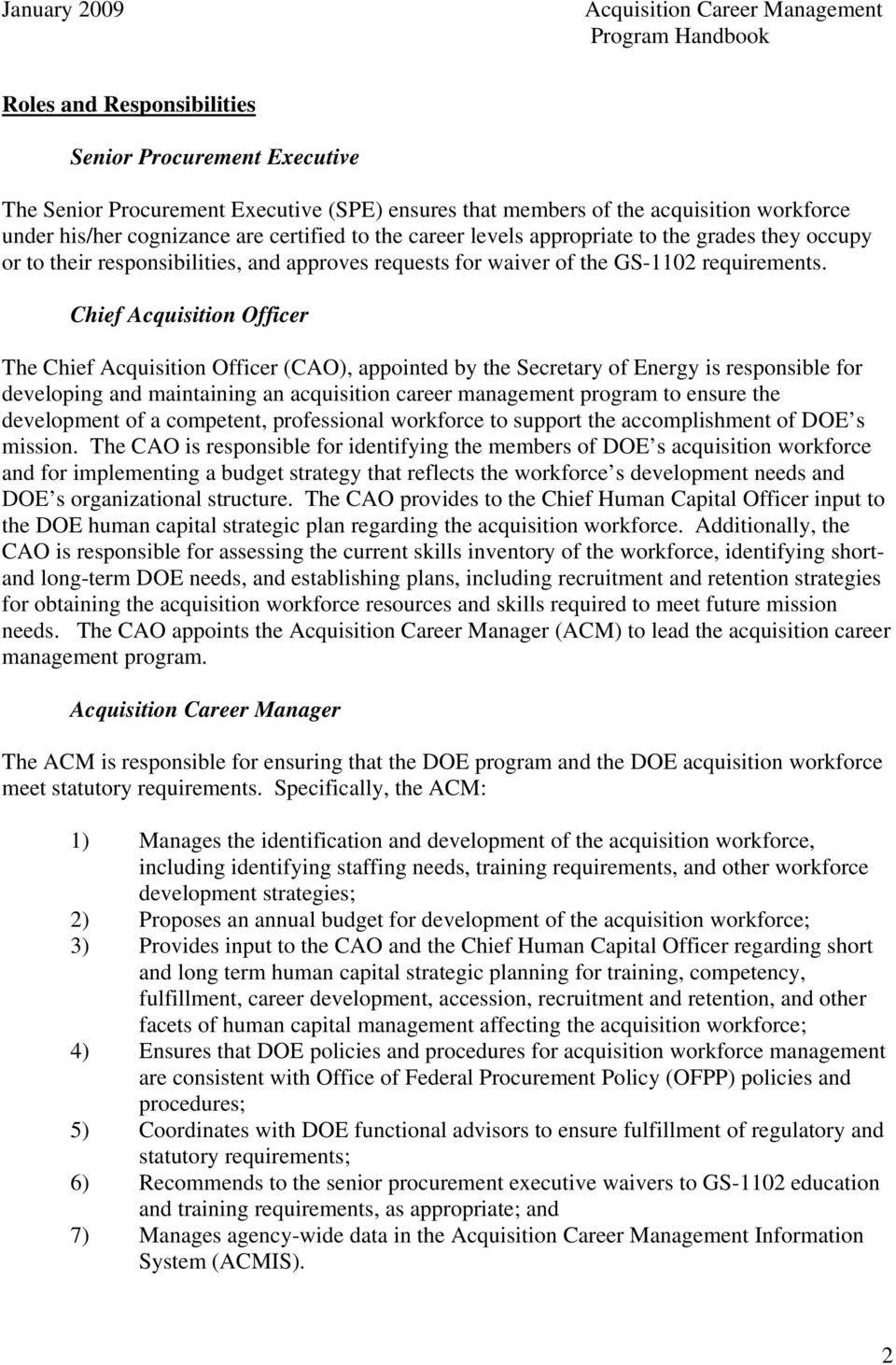 Chief Acquisition Officer The Chief Acquisition Officer (CAO), appointed by the Secretary of Energy is responsible for developing and maintaining an acquisition career management program to ensure