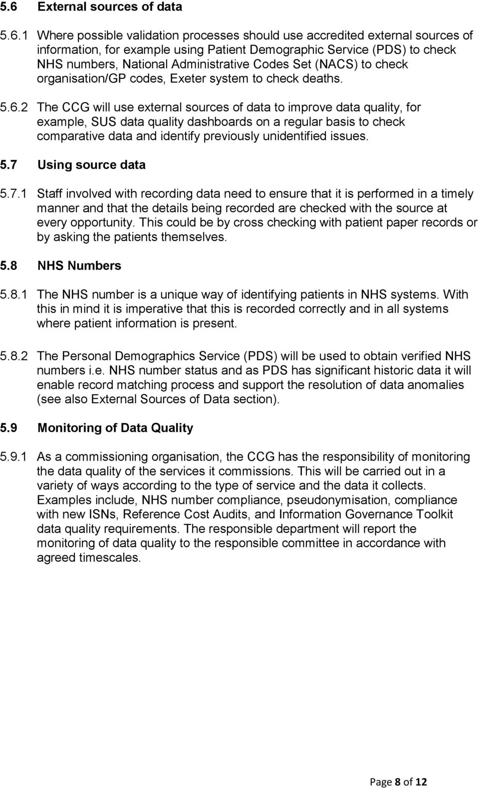 2 The CCG will use external sources of data to improve data quality, for example, SUS data quality dashboards on a regular basis to check comparative data and identify previously unidentified issues.