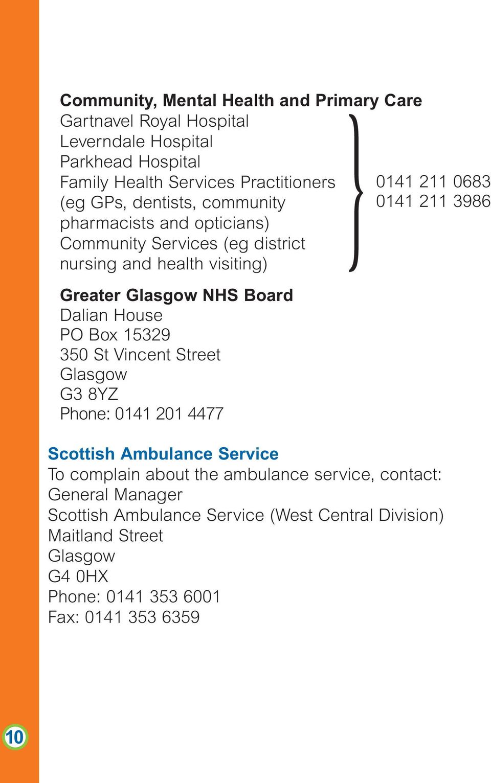 15329 350 St Vincent Street Glasgow G3 8YZ Phone: 0141 201 4477 0141 211 0683 }0141 211 3986 Scottish Ambulance Service To complain about the ambulance