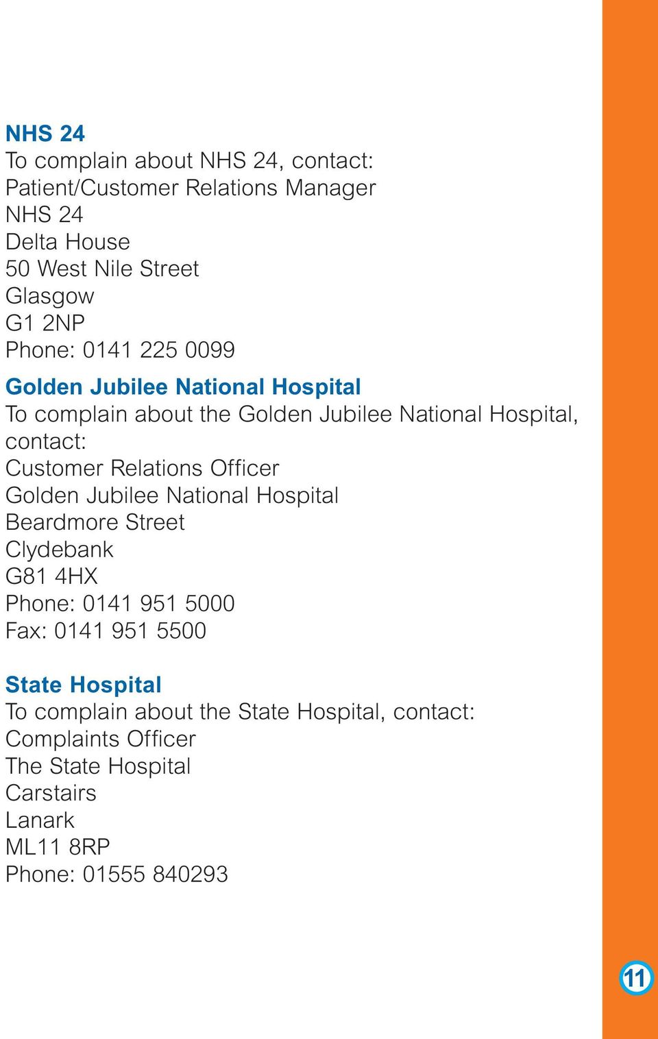 Relations Officer Golden Jubilee National Hospital Beardmore Street Clydebank G81 4HX Phone: 0141 951 5000 Fax: 0141 951 5500 State