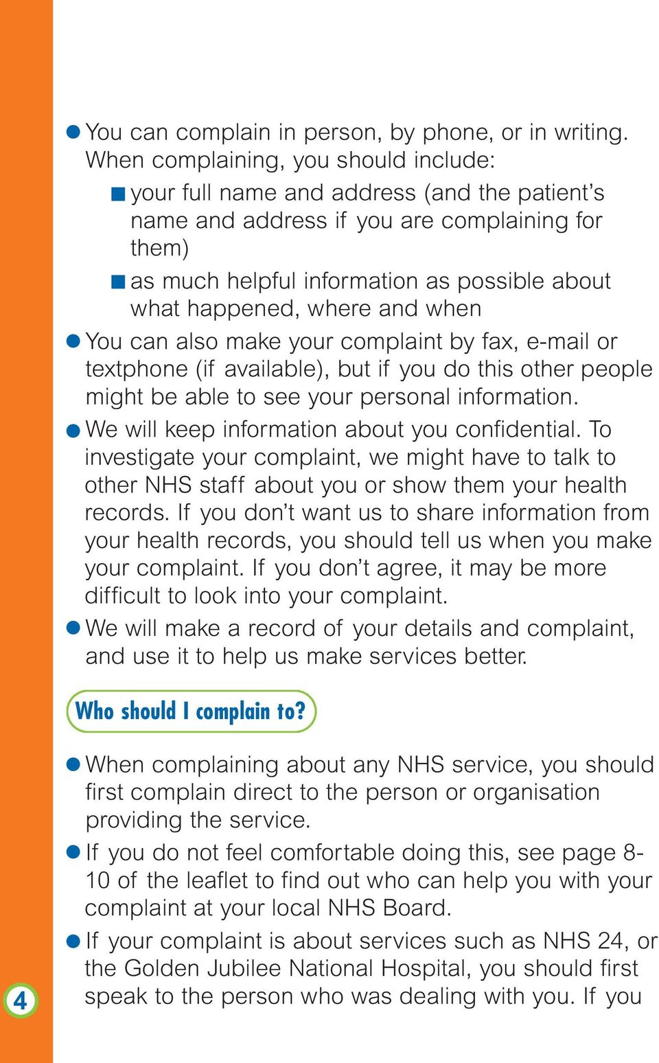 where and when You can also make your complaint by fax, e-mail or textphone (if available), but if you do this other people might be able to see your personal information.