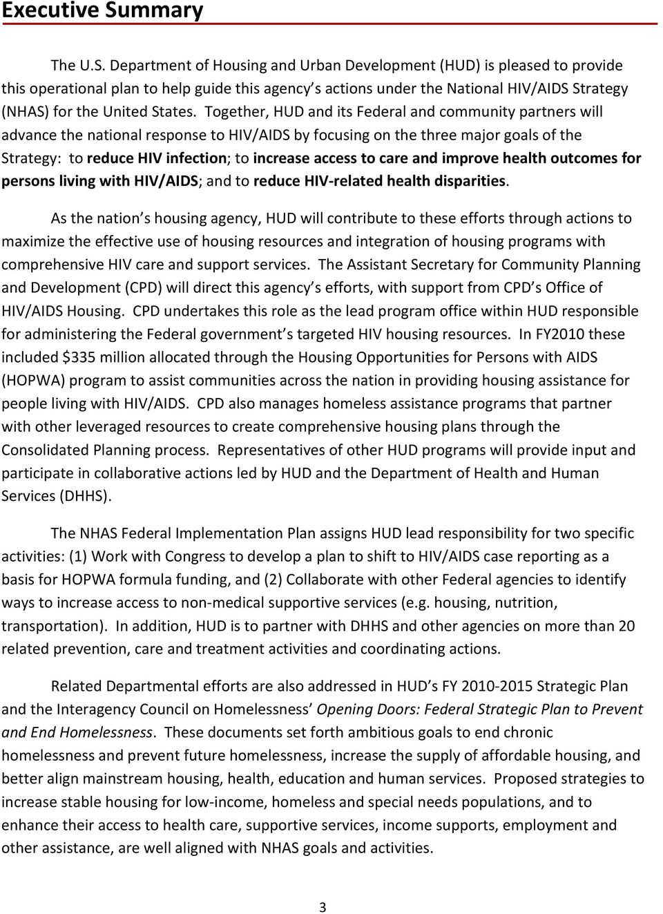 Department of Housing and Urban Development (HUD) is pleased to provide this operational plan to help guide this agency s actions under the National HIV/AIDS Strategy (NHAS) for the United States.