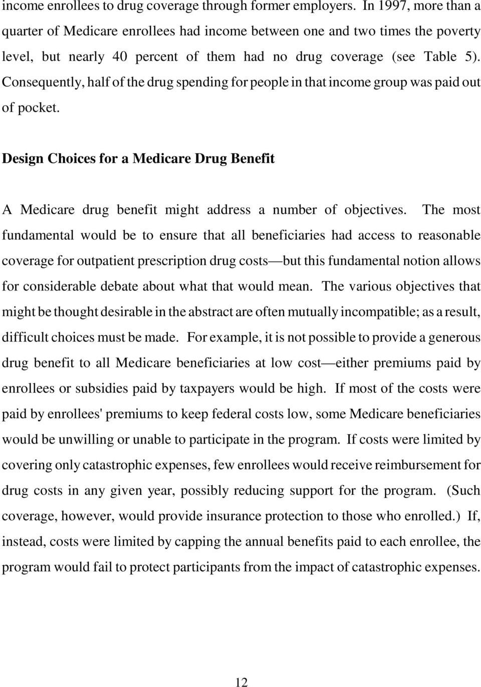 Consequently, half of the drug spending for people in that income group was paid out of pocket. Design Choices for a Medicare Drug Benefit A Medicare drug benefit might address a number of objectives.