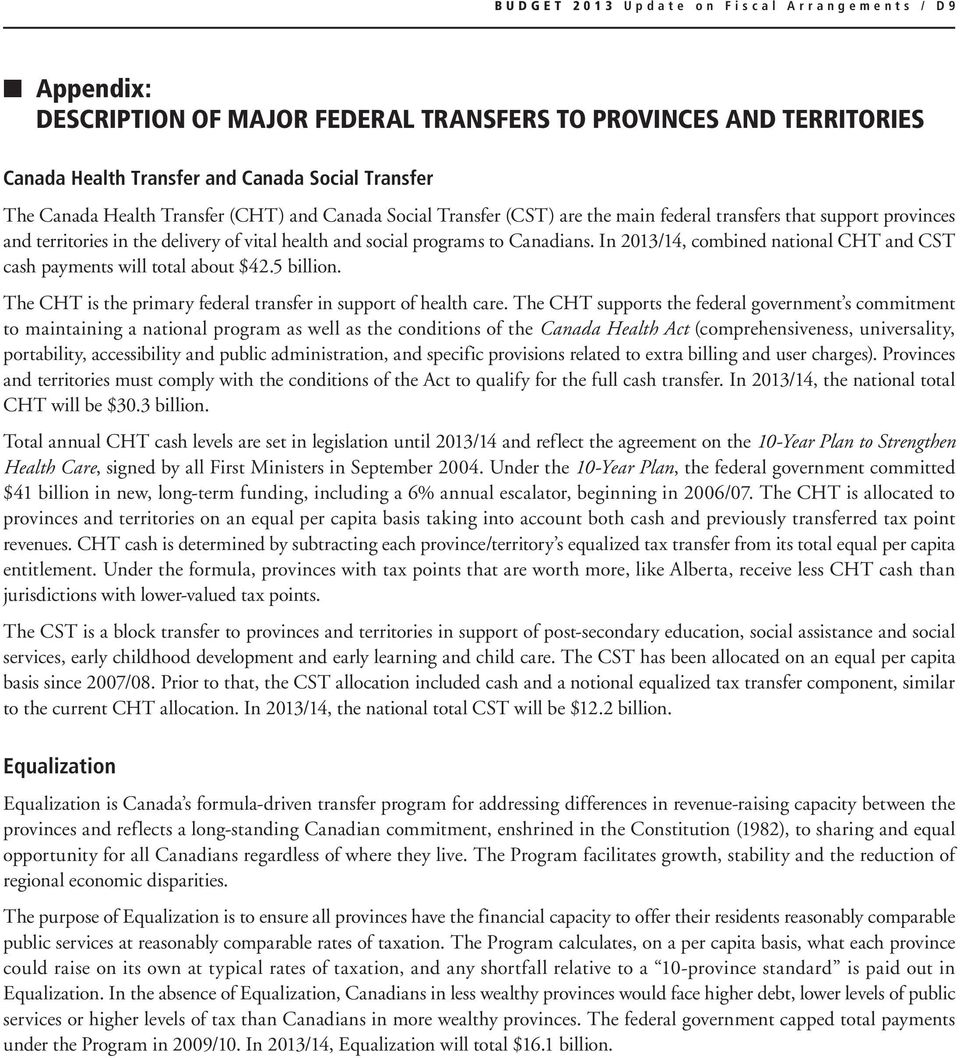 In 2013/14, combined national CHT and CST cash payments will total about $42.5 billion. The CHT is the primary federal transfer in support of health care.