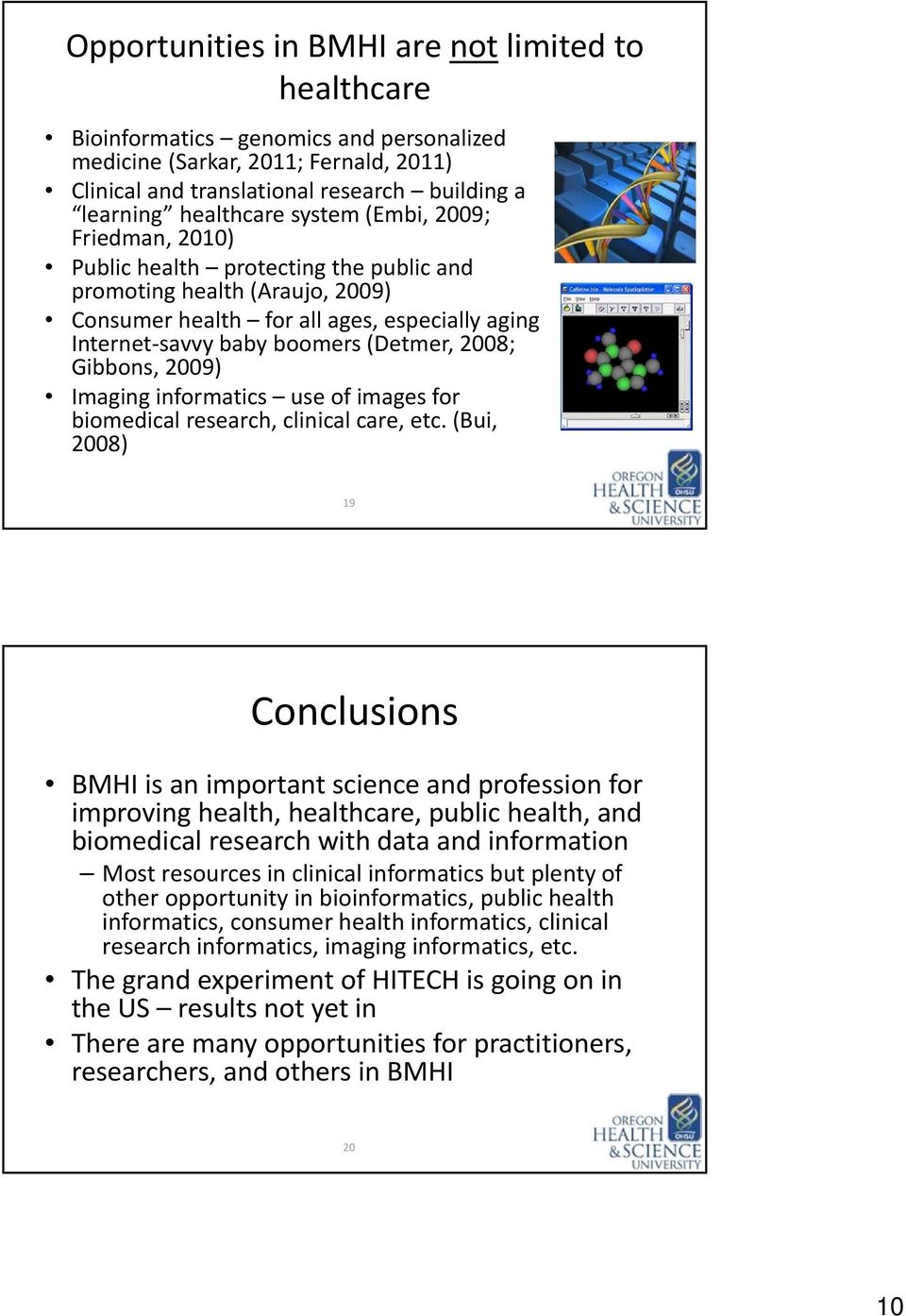 Gibbons, 2009) Imaging informatics use of images for biomedical research, clinical care, etc.