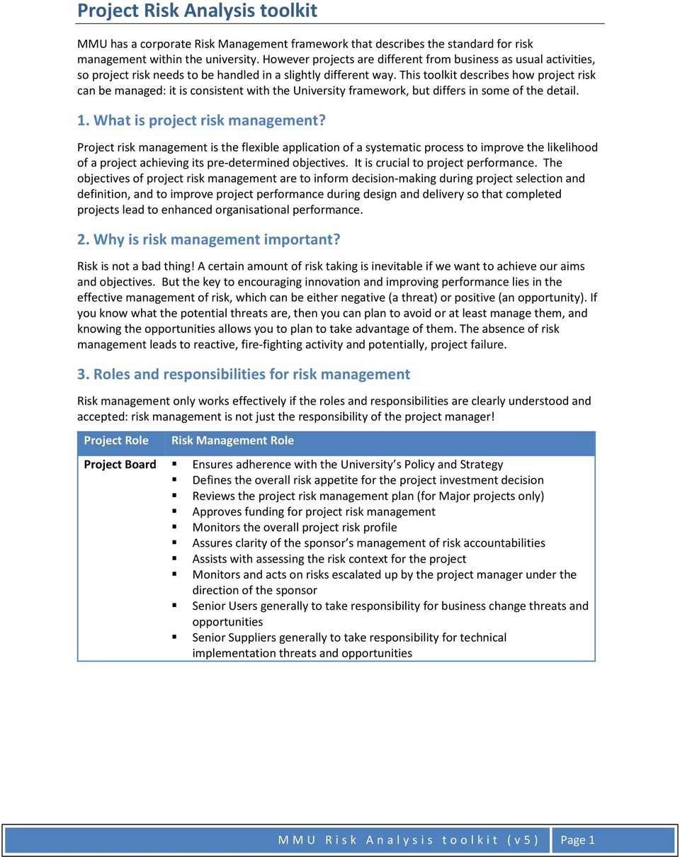 This toolkit describes how project risk can be managed: it is consistent with the University framework, but differs in some of the detail. 1. What is project risk management?