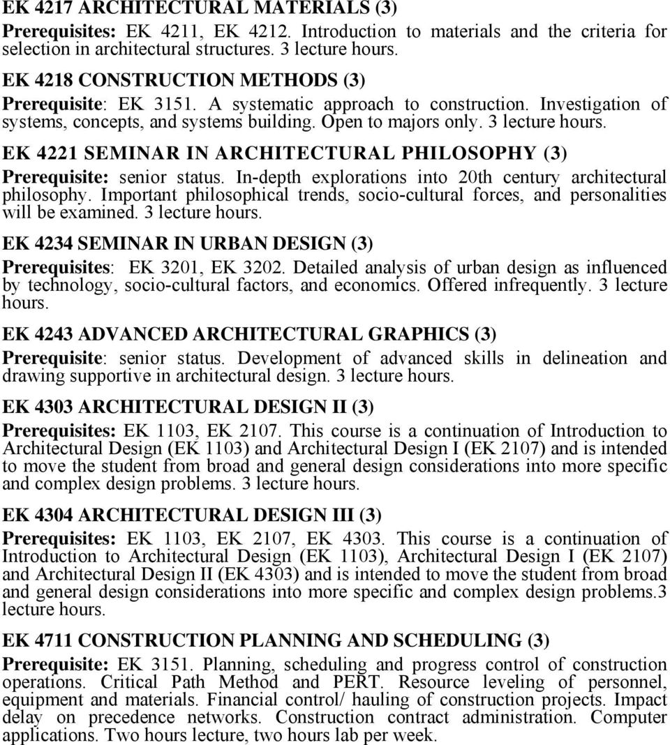 EK 4221 SEMINAR IN ARCHITECTURAL PHILOSOPHY (3) Prerequisite: senior status. In-depth explorations into 20th century architectural philosophy.