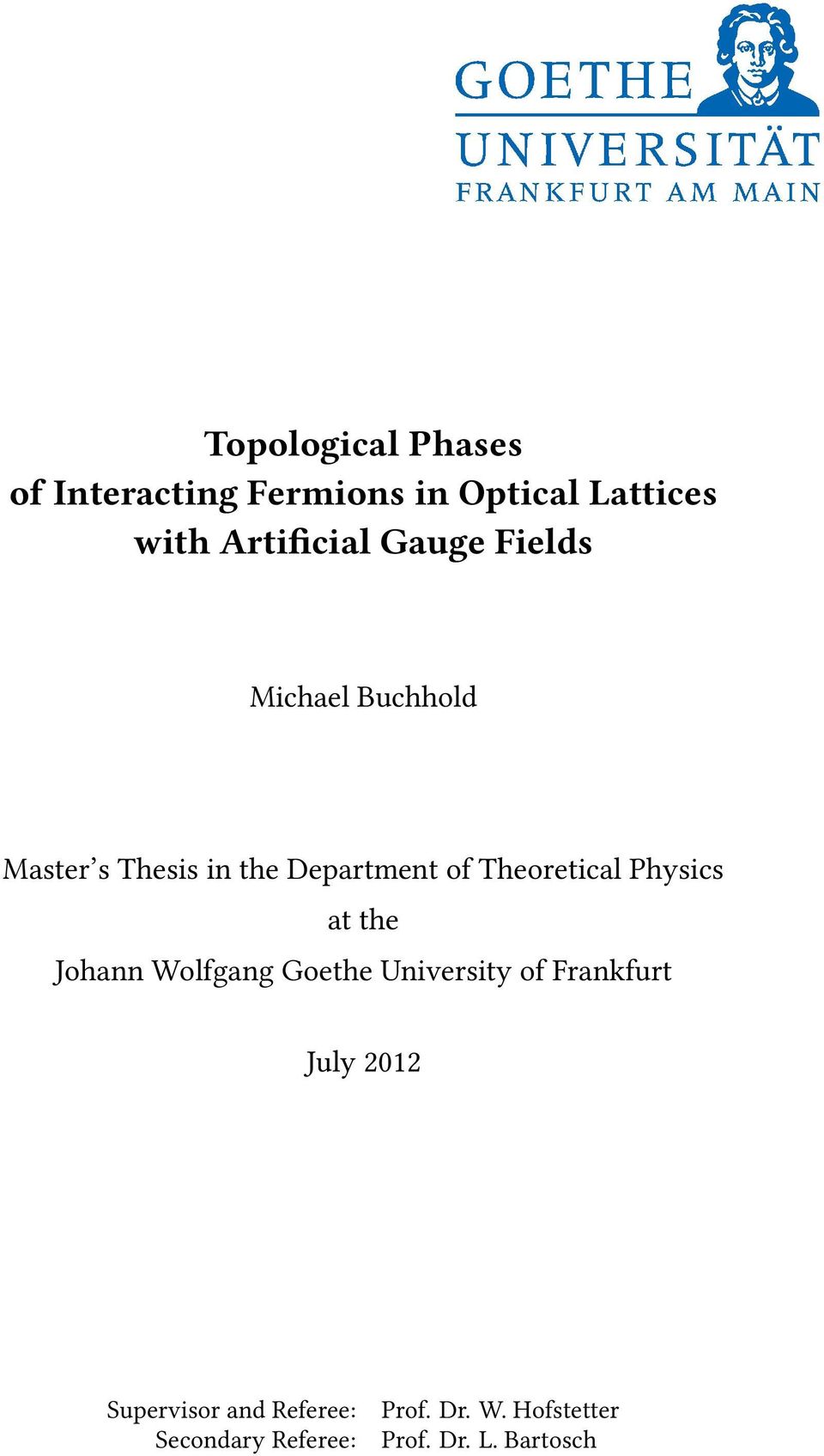 Physics at the Johann Wofgang Goethe University of Frankfurt Juy 2012