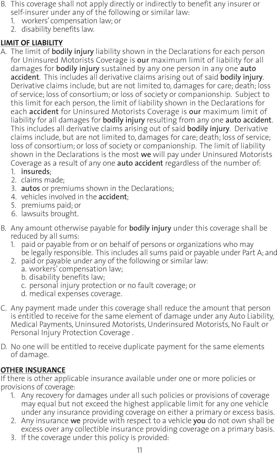 The limit of bodily injury liability shown in the Declarations for each person for Uninsured Motorists Coverage is our maximum limit of liability for all damages for bodily injury sustained by any