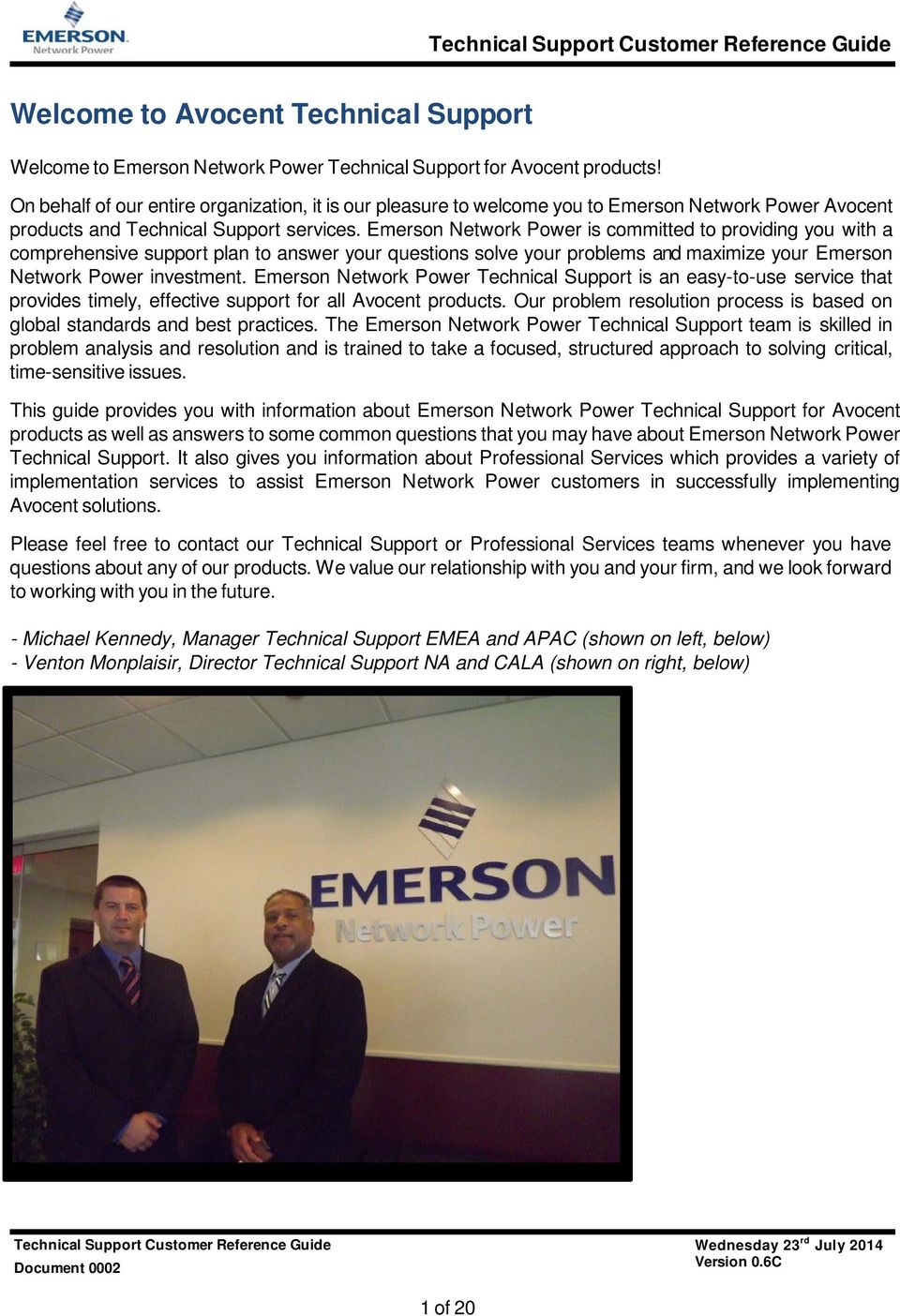 Emerson Network Power is committed to providing you with a comprehensive support plan to answer your questions solve your problems and maximize your Emerson Network Power investment.