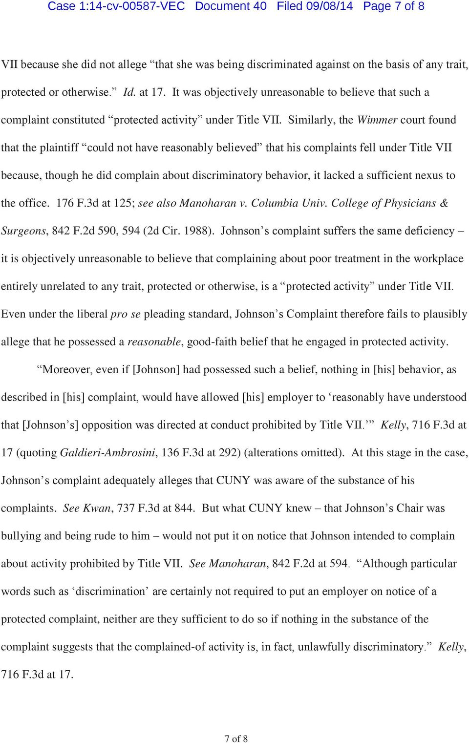 Similarly, the Wimmer court found that the plaintiff could not have reasonably believed that his complaints fell under Title VII because, though he did complain about discriminatory behavior, it