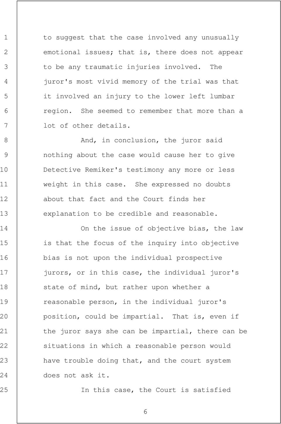 8 And, in conclusion, the juror said 9 nothing about the case would cause her to give 10 Detective Remiker's testimony any more or less 11 weight in this case.