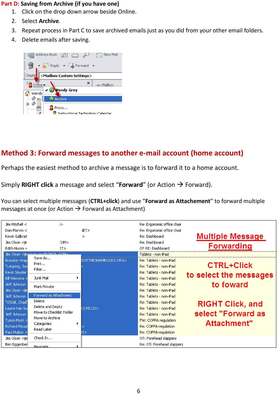 Method 3: Forward messages to another e-mail account (home account) Perhaps the easiest method to archive a message is to forward it to a home account.