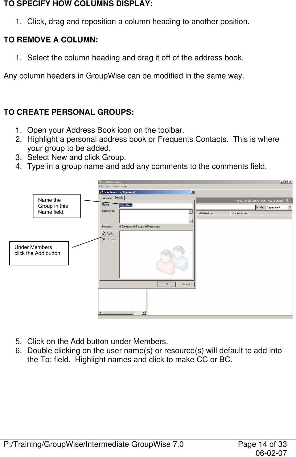 This is where your group to be added. 3. Select New and click Group. 4. Type in a group name and add any comments to the comments field. Name the Group in this Name field.