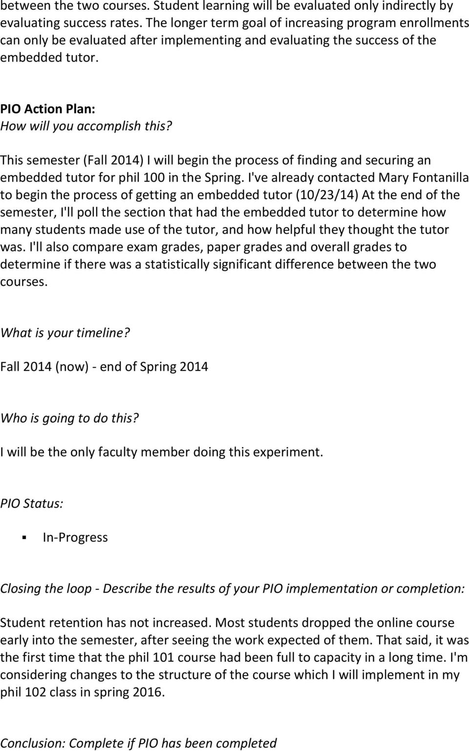 This semester (Fall 2014) I will begin the process of finding and securing an embedded tutor for phil 100 in the Spring.