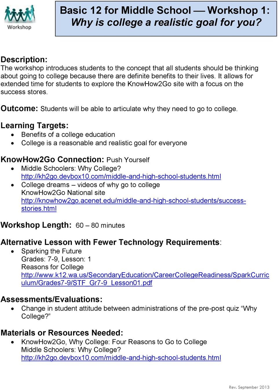 It allows for extended time for students to explore the KnowHow2Go site with a focus on the success stores. Outcome: Students will be able to articulate why they need to go to college.
