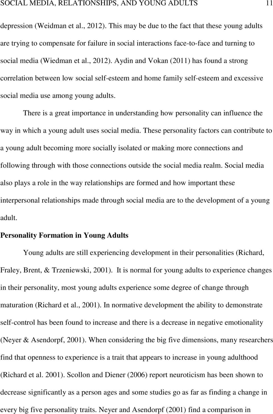 Aydin and Vokan (2011) has found a strong correlation between low social self-esteem and home family self-esteem and excessive social media use among young adults.