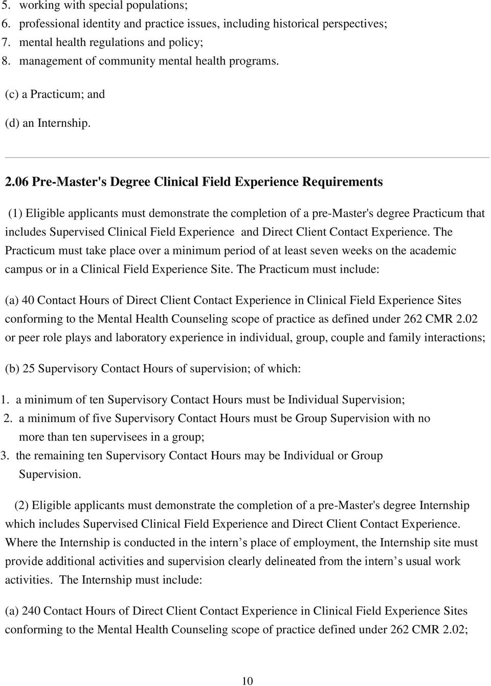 06 Pre-Master's Degree Clinical Field Experience Requirements (1) Eligible applicants must demonstrate the completion of a pre-master's degree Practicum that includes Supervised Clinical Field