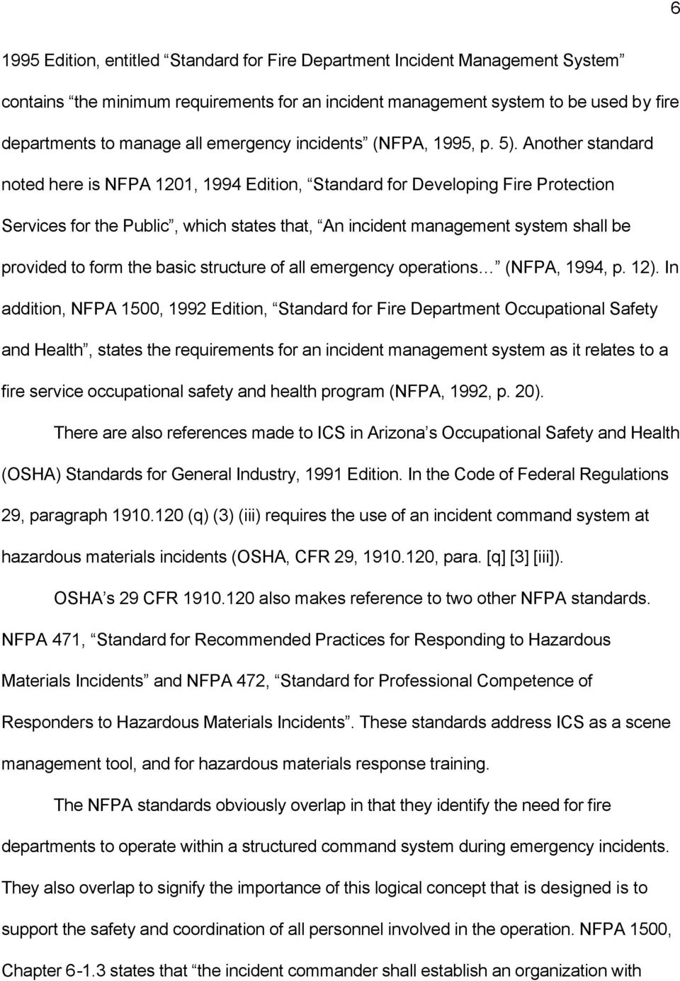 Another standard noted here is NFPA 1201, 1994 Edition, Standard for Developing Fire Protection Services for the Public, which states that, An incident management system shall be provided to form the