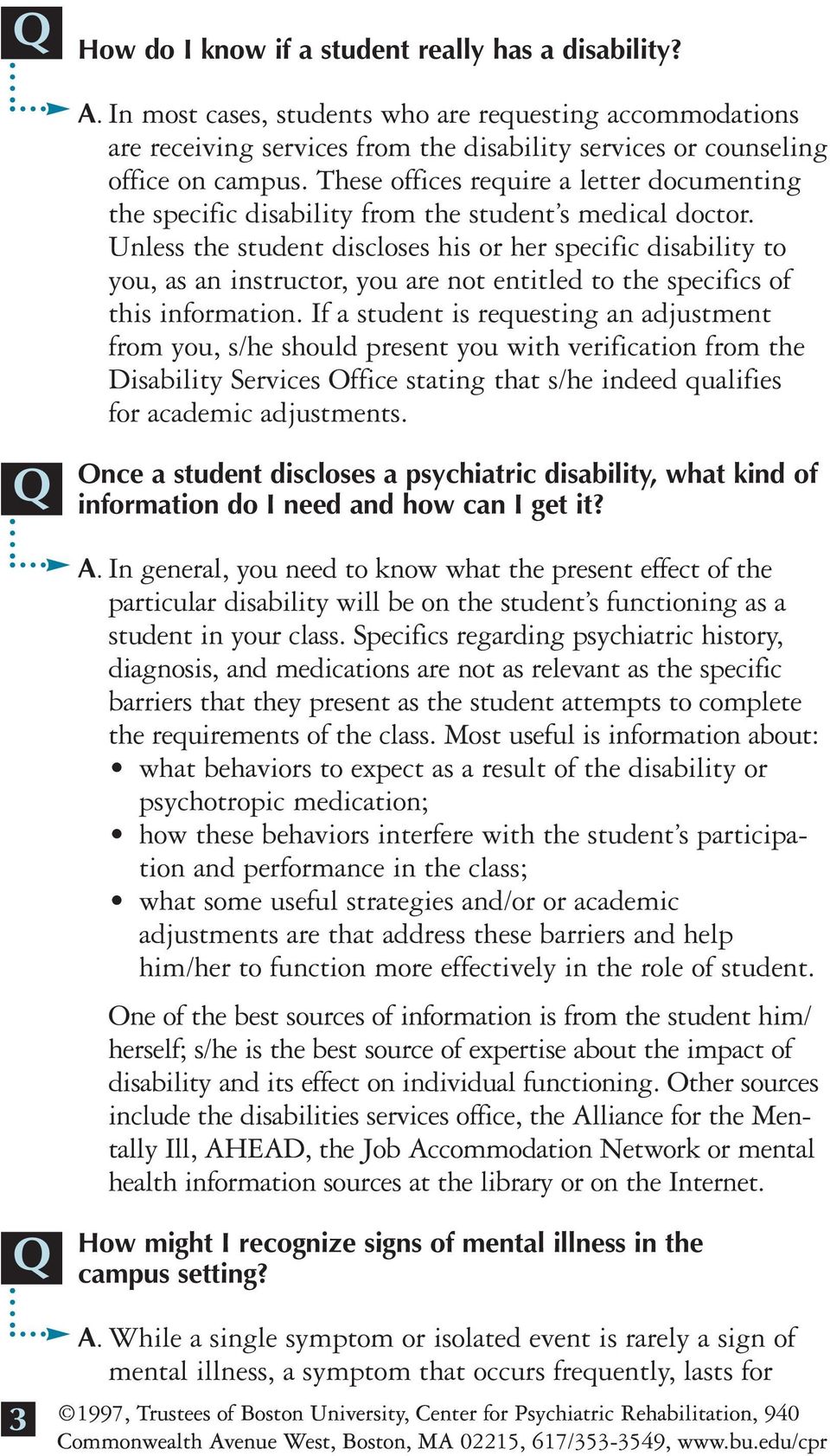 Unless the student discloses his or her specific disability to you, as an instructor, you are not entitled to the specifics of this information.