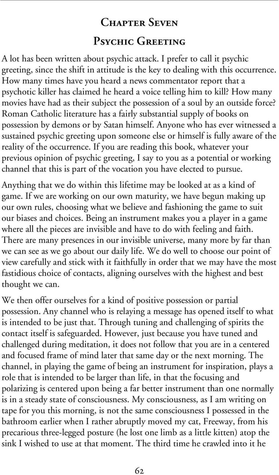 How many movies have had as their subject the possession of a soul by an outside force? Roman Catholic literature has a fairly substantial supply of books on possession by demons or by Satan himself.