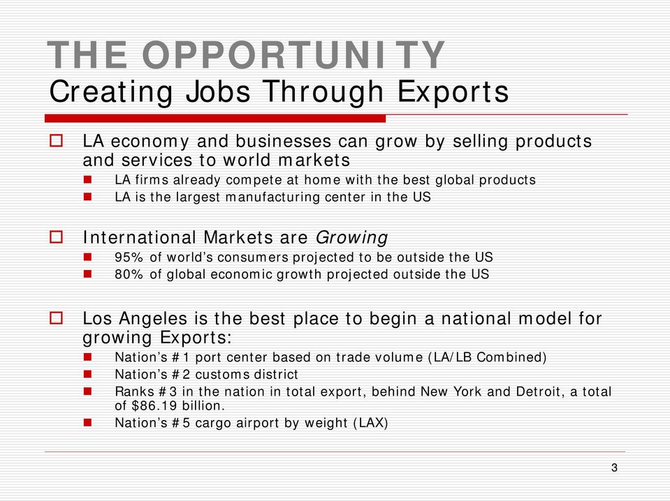 economic growth projected outside the US Los Angeles is the best place to begin a national model for growing Exports: Nation s #1 port center based on trade volume (LA/LB