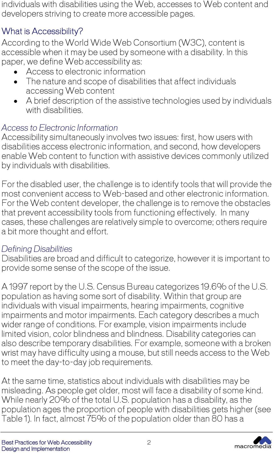 In this paper, we define Web accessibility as: Access to electronic information The nature and scope of disabilities that affect individuals accessing Web content A brief description of the assistive