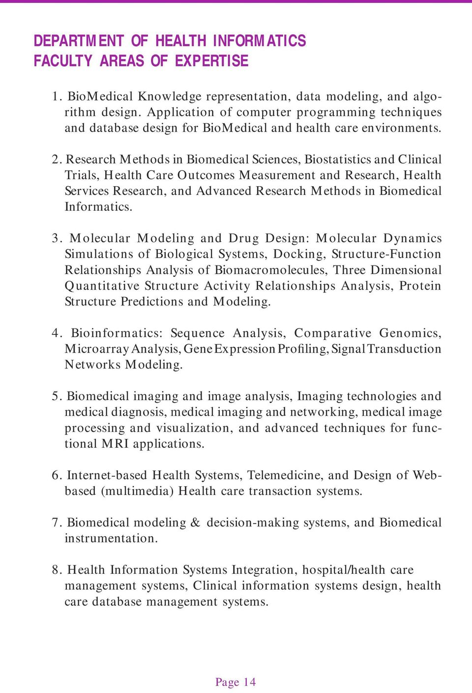 Research Methods in Biomedical Sciences, Biostatistics and Clinical Trials, Health Care Outcomes Measurement and Research, Health Services Research, and Advanced Research Methods in Biomedical