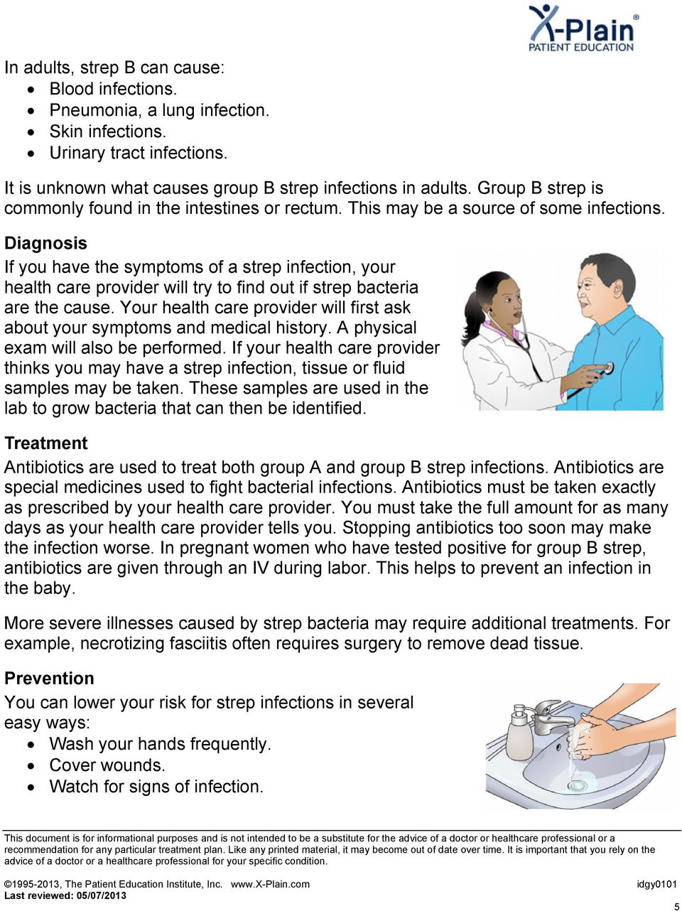 Diagnosis If you have the symptoms of a strep infection, your health care provider will try to find out if strep bacteria are the cause.
