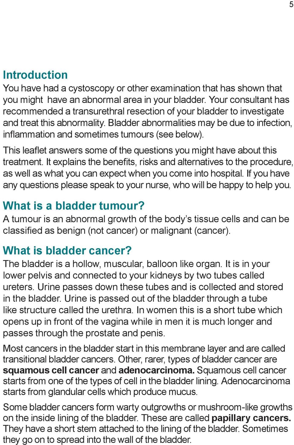 Bladder abnormalities may be due to infection, inflammation and sometimes tumours (see below). This leaflet answers some of the questions you might have about this treatment.