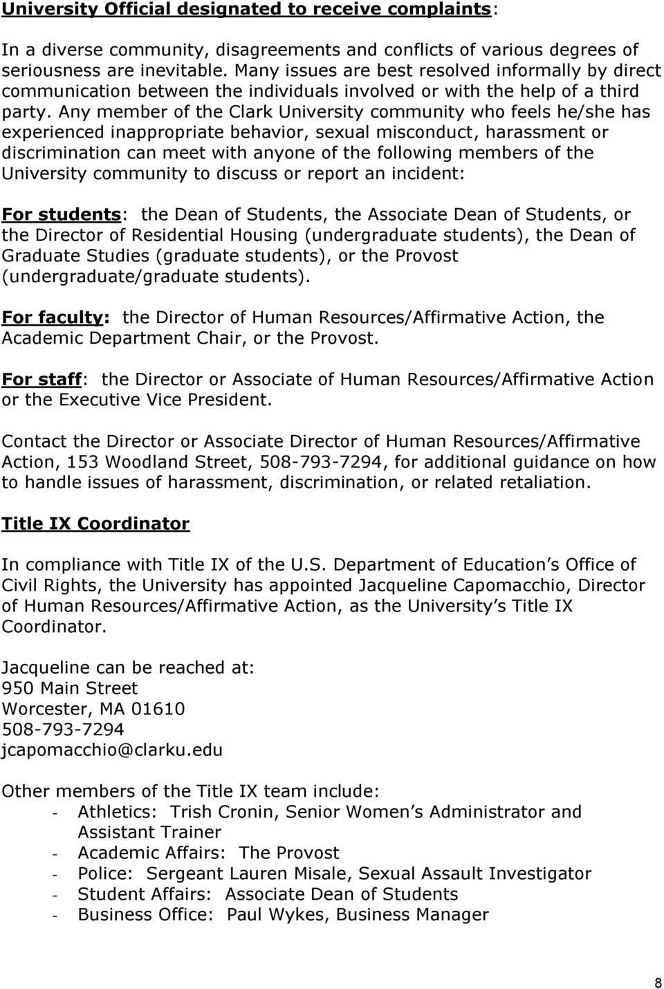 Any member of the Clark University community who feels he/she has experienced inappropriate behavior, sexual misconduct, harassment or discrimination can meet with anyone of the following members of