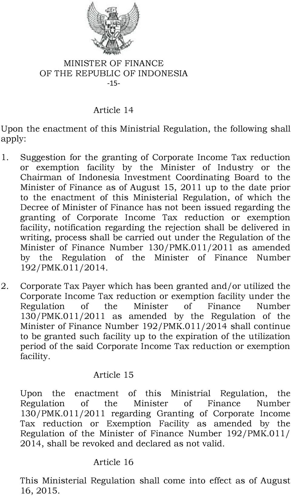 as of August 15, 2011 up to the date prior to the enactment of this Ministerial Regulation, of which the Decree of Minister of Finance has not been issued regarding the granting of Corporate Income