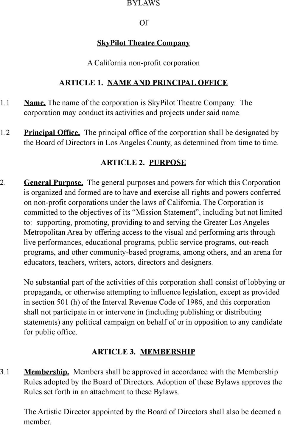 The principal office of the corporation shall be designated by the Board of Directors in Los Angeles County, as determined from time to time. ARTICLE 2. PURPOSE 2. General Purpose.