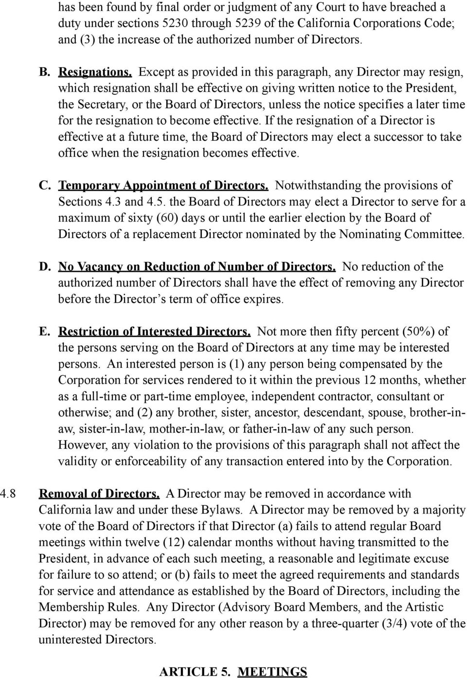 Except as provided in this paragraph, any Director may resign, which resignation shall be effective on giving written notice to the President, the Secretary, or the Board of Directors, unless the