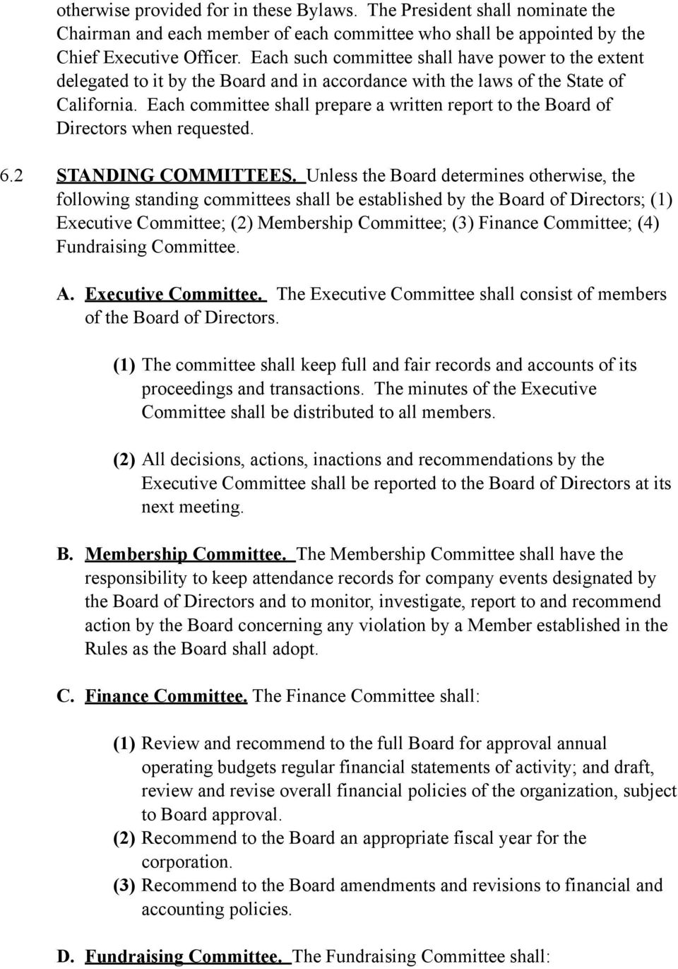 Each committee shall prepare a written report to the Board of Directors when requested. 6.2 STANDING COMMITTEES.