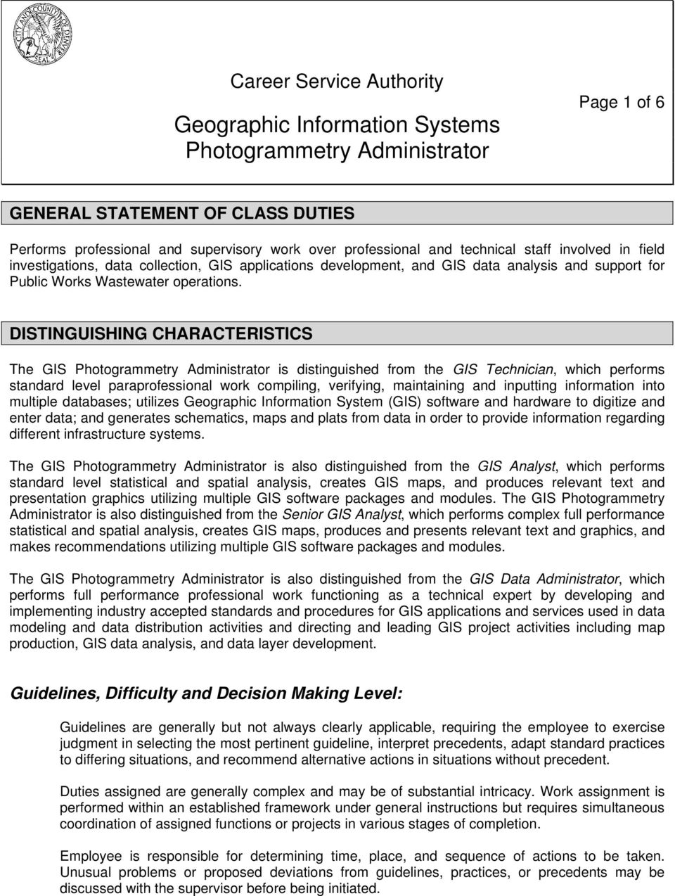 DISTINGUISHING CHARACTERISTICS The GIS Photogrammetry Administrator is distinguished from the GIS Technician, which performs standard level paraprofessional work compiling, verifying, maintaining and