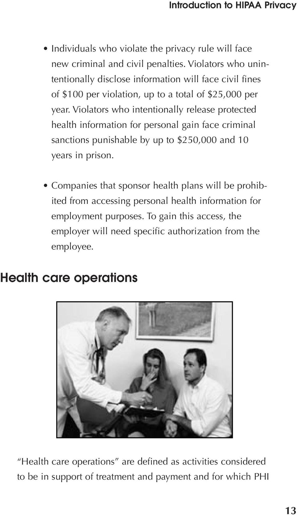 Violators who intentionally release protected health information for personal gain face criminal sanctions punishable by up to $250,000 and 10 years in prison.